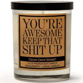 You're Awesome Keep That Sh!t Up Candle